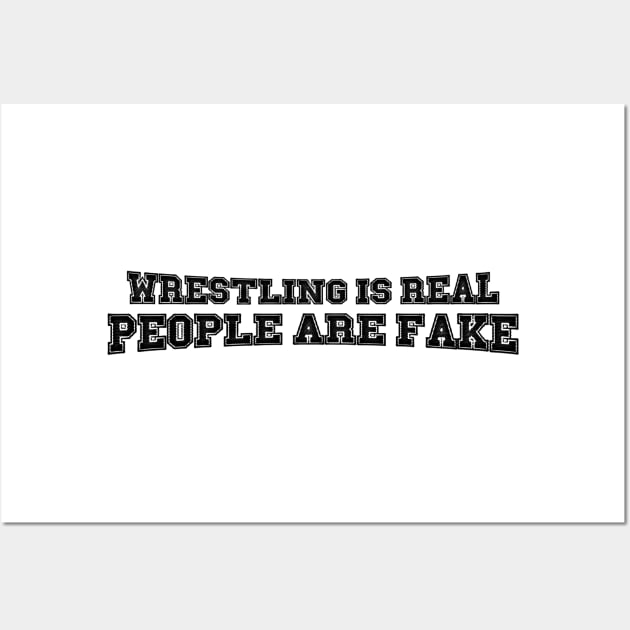 Wrestling is Real, People are Fake (Pro Wrestling) Wall Art by wls